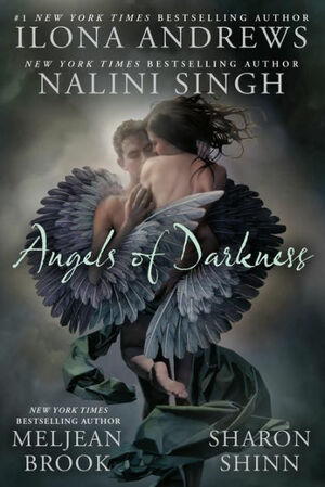Angels of Darkness by Meljean Brook, Nalini Singh, Ilona Andrews, Sharon Shinn