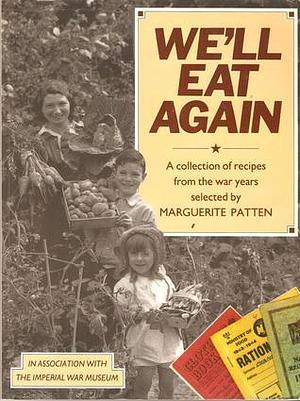 We'll Eat Again: A Collection of Recipes from the War Years by Marguerite Patten