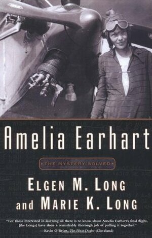 Amelia Earhart: The Mystery Solved by Elgen M. Long, Marie K. Long