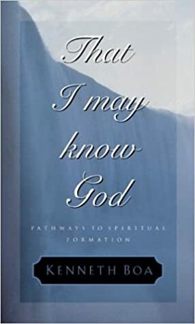 That I May Know God by Kenneth D. Boa