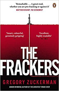 The Frackers: The Outrageous Inside Story of the New Energy Revolution by Gregory Zuckerman