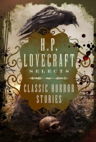 H.P. Lovecraft Selects: Classic Horror Stories by William Hope Hodgson, M.R. James, Algernon Blackwood, W.W. Jacobs, Arthur Machen, John William Polidori, Arthur Conan Doyle