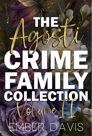 The Agosti Crime Family Collection: Volume II by Ember Davis