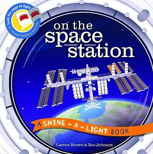 On the Space Station: A Shine-a-Light Book by Carron Brown, Carron Brown