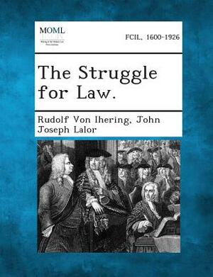 The Struggle for Law. by John Joseph Lalor, Rudolf Von Ihering