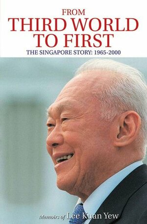 Memoirs of Lee Kuan Yew: The Singapore Story & From Third World To First by Lee Kuan Yew