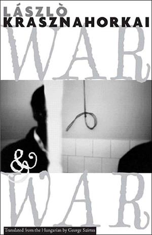 War and War by George Szirtes, László Krasznahorkai