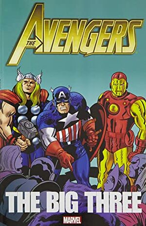 Avengers: The Big Three by Jim Shooter, Alan Weiss, Gerry Conway, Steve Englehart, George Pérez, Stan Lee, Jack Kirby, Sal Buscema
