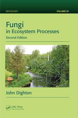 Fungi in Ecosystem Processes by John Dighton