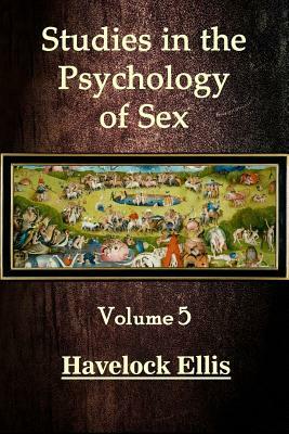 Studies in the Psychology of Sex Volume 5 by Havelock Ellis