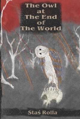 The Owl at The End of The World by Stas Rolla