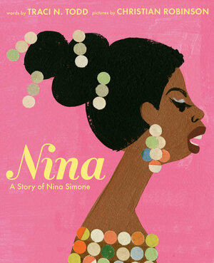 Nina: A Story of Nina Simone by Traci N. Todd