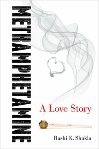 Methamphetamine: A Love Story by Rashi K. Shukla