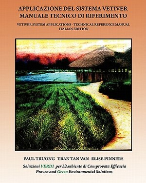 Applicazione Del Sistema Vetiver Manuale Tecnico Di Riferimento: Vetiver System Applications - Technical Reference Manual - ITALIAN Edition by Elise Pinners, Tran Tan Van, Paul Truong