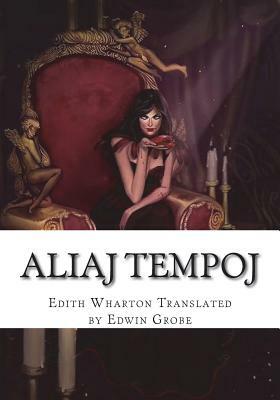 Aliaj Tempoj by Edwin Grobe, Edith Wharton