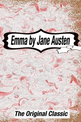 Emma by Jane Austen The Original Classic: The Complete Novel of Jane Austen Modern Cover Version by Jane Austen