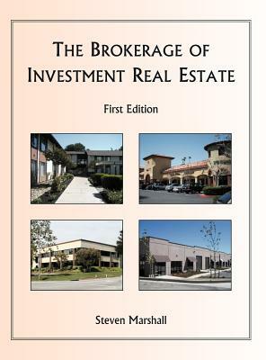 The Brokerage of Investment Real Estate by Steven Marshall