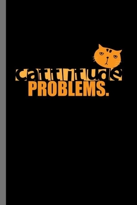 Cattitude Problems: For Cats Animal Lovers Cute Animal Composition Book Smiley Sayings Funny Vet Tech Veterinarian Animal Rescue Sarcastic by Marry Jones