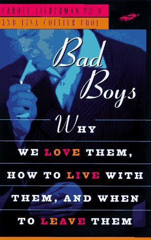 Bad Boys: How We Love Them, How to Live with Them, When to Leave Them by Lisa Collier Cool, Carole Lieberman