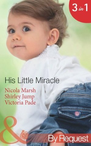 His Little Miracle (Baby on Board - Book 20): The Billionaire's Baby / Doorstep Daddy / Baby Be Mine by Nicola Marsh, Victoria Pade, Shirley Jump