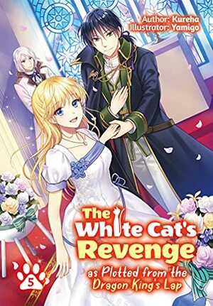 The White Cat's Revenge as Plotted from the Dragon King's Lap: Volume 5 by Kureha