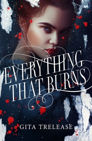 Everything That Burns by Gita Trelease