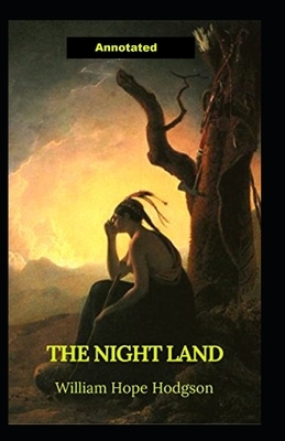 The Night Land Annotated by William Hope Hodgson