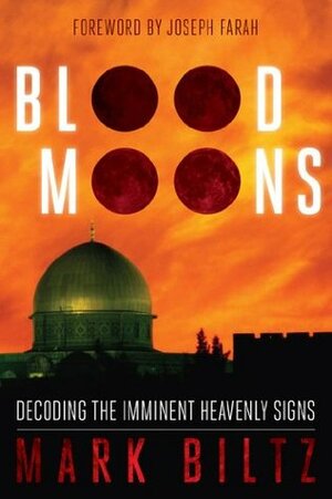 Blood Moons: Decoding the Imminent Heavenly Signs by Mark Biltz