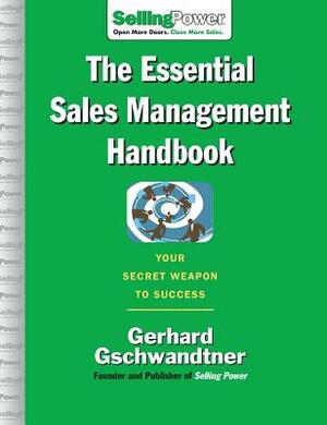 The Essential Sales Management Handbook: Your Secret Weapon to Success by Gerhard Gschwandtner