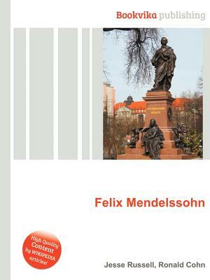 Felix Mendelssohn by Jesse Russell, Ronald Cohn