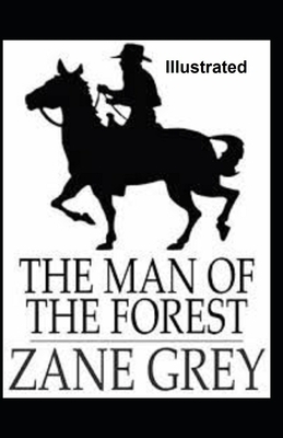 The Man of the Forest Illustrated by Zane Grey