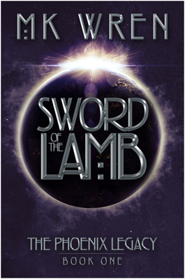 Sword of the Lamb: Book One of the Phoenix Legacy by M. K. Wren