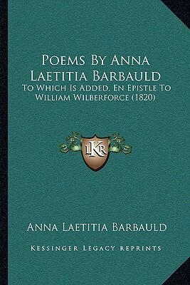 Poems By Anna Laetitia Barbauld: To Which Is Added, En Epistle To William Wilberforce (1820) by Anna Laetitia Barbauld