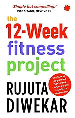 The 12-week Fitness Project by Rujuta Diwekar