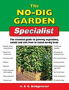 The No-Dig Garden Specialist: The Essential Guide to Growing Vegetables, Salads and Soft Fruit in Raised No-Dig Beds by Gill Bridgewater, Alan Bridgewater