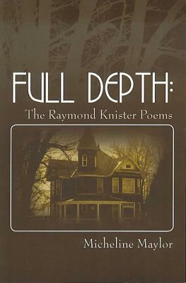 Full Depth: The Raymond Knister Poems by Micheline Maylor