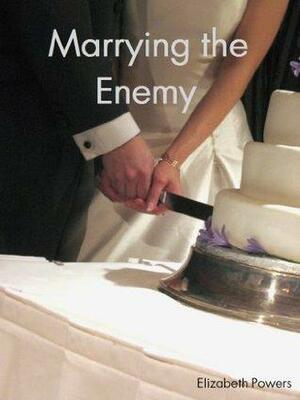 Marrying the Enemy by Elizabeth Powers