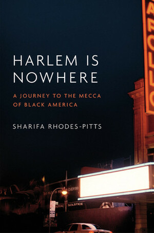 Harlem is Nowhere: A Journey to the Mecca of Black America by Sharifa Rhodes-Pitts