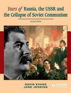 Years of Russia: The USSR and the Collapse of Soviet Communism by David Evans, Jane Jenkins