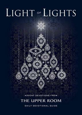 Light of Lights: Advent Devotions from the Upper Room Daily Devotional Guide by 