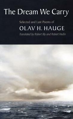 The Dream We Carry: Selected and Last Poems of Olav H. Hauge by Olav H. Hauge