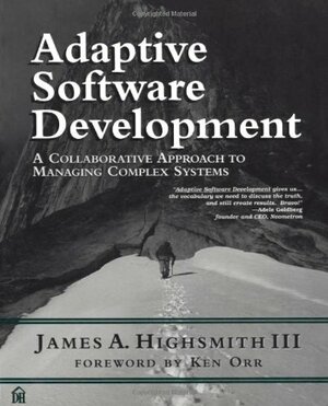 Adaptive Software Development: An Evolutionary Approach to Managing Complex Systems by Jim Highsmith