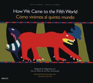 How We Came to the Fifth World: A Creation Story from Ancient Mexico by Harriet Rohmer