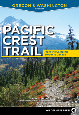 Pacific Crest Trail: Oregon & Washington: From the California Border to Canada by Jordan Summers