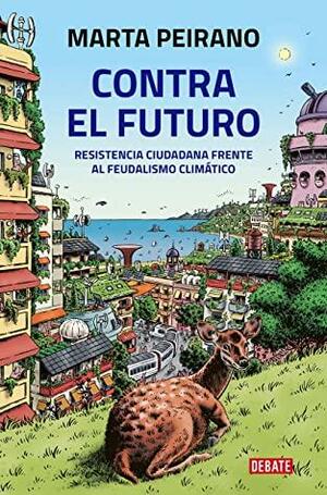 Contra el futuro: Resistencia ciudadana frente al feudalismo climático by Marta Peirano