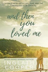 And Then You Loved Me by Inglath Cooper