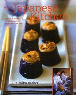 The Japanese Kitchen: A Book of Essential Ingredients with 200 Authentic Recipes by Kimiko Barber, Martin Brigdale
