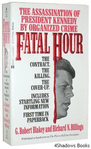 Fatal Hour: The Assassination of President Kennedy by Organized Crime by Richard N. Billings, George Robert Blakey