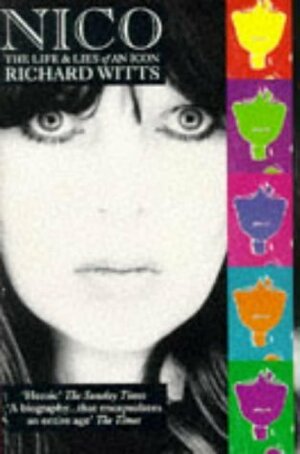 Nico: The Life and Lies of an Icon by Richard Witts