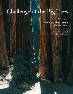 Challenge of the Big Trees: The Updated History of Sequoia and Kings Canyon National Parks by William C. Tweed, Lary M. Dilsaver